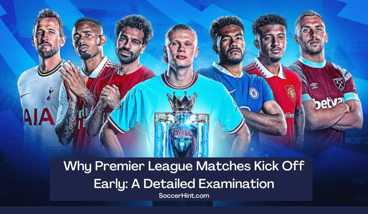 Why Premier League Matches Kick Off Early