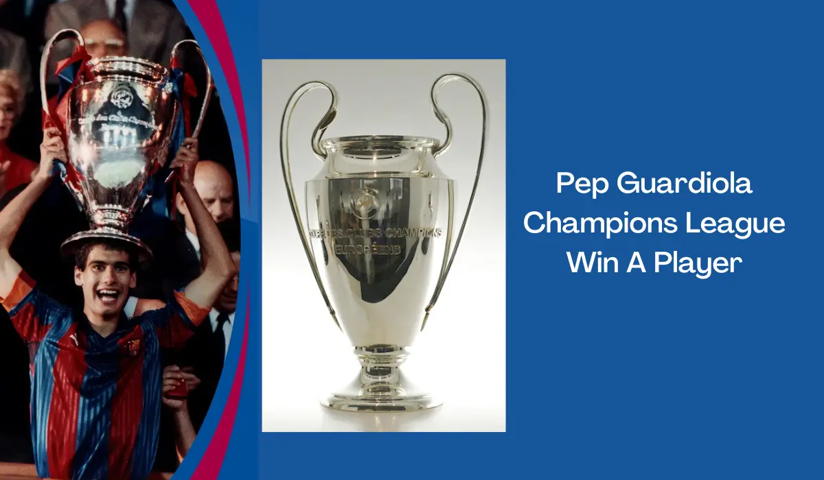 Pep Guardiola Champions League Win A Player
