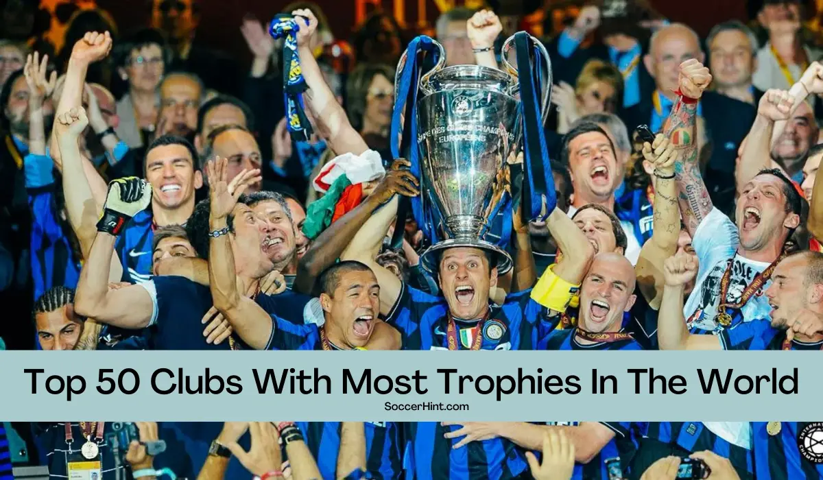 Top 50 Clubs With Most Trophies In The World