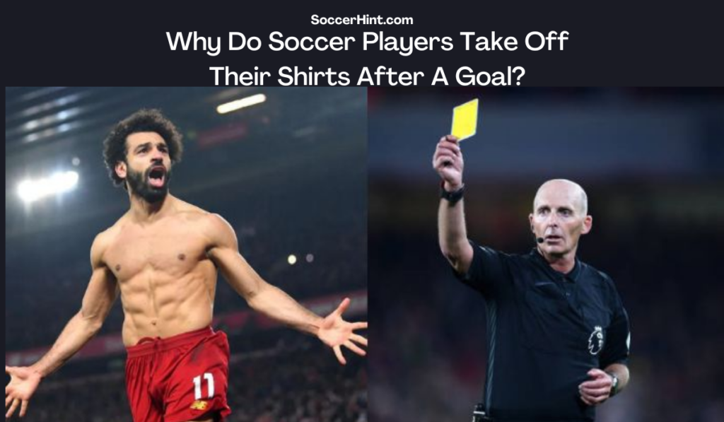Why Do Soccer Players Take Off Their Shirts After A Goal?
