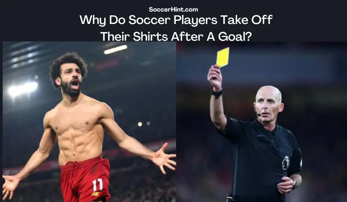Why Do Soccer Players Take Off Their Shirts After A Goal