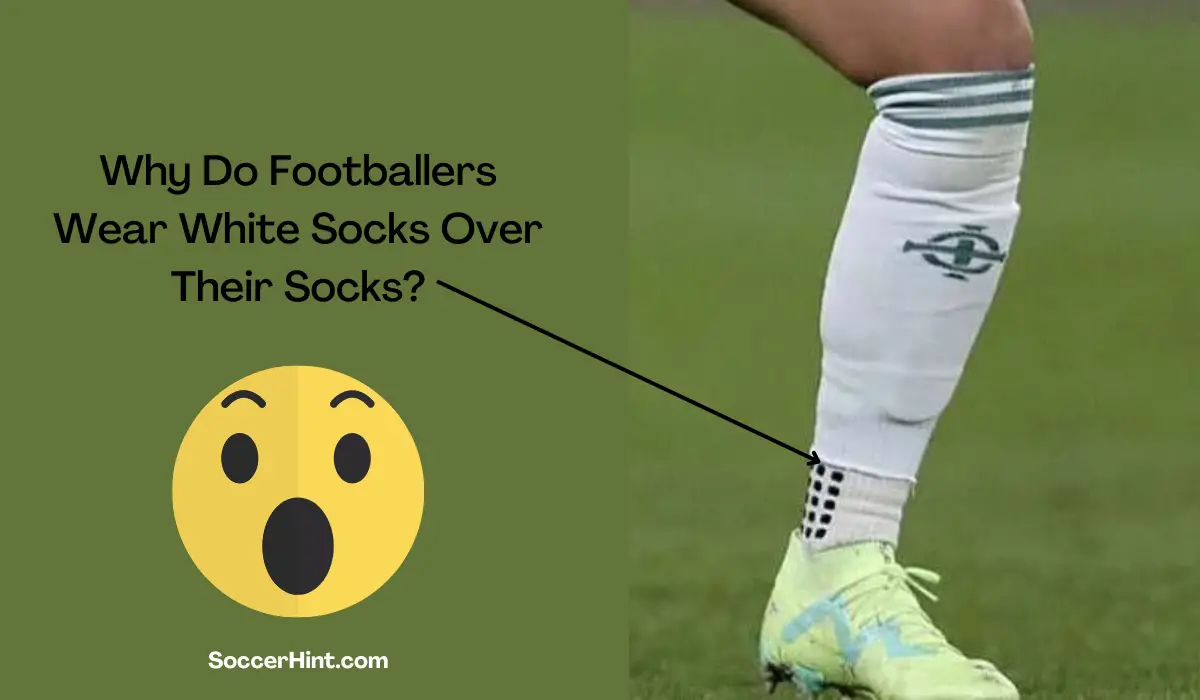 Why do footballers wear white socks over their socks