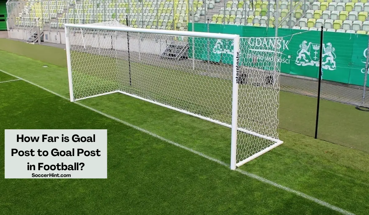 How Far is Goal Post to Goal Post in Football?